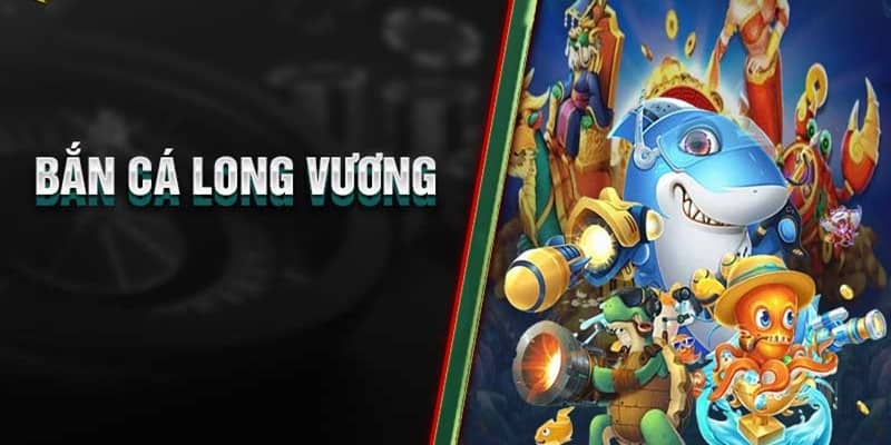 Cách chơi Bắn Cá Long Vương dễ thắng từ cao thủ 2025