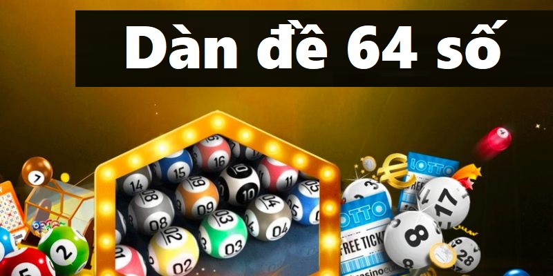 Dàn Đề 64 Số Là Gì - Giải Mã Khái Niệm Cùng Cách Tạo Chi Tiết
