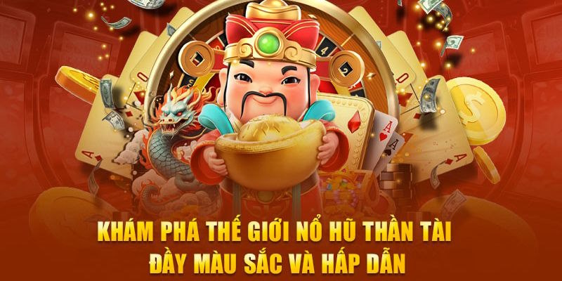 Nổ Hũ Thần Tài - Khám phá bí quyết nổ hũ liên tục từ cao thủ