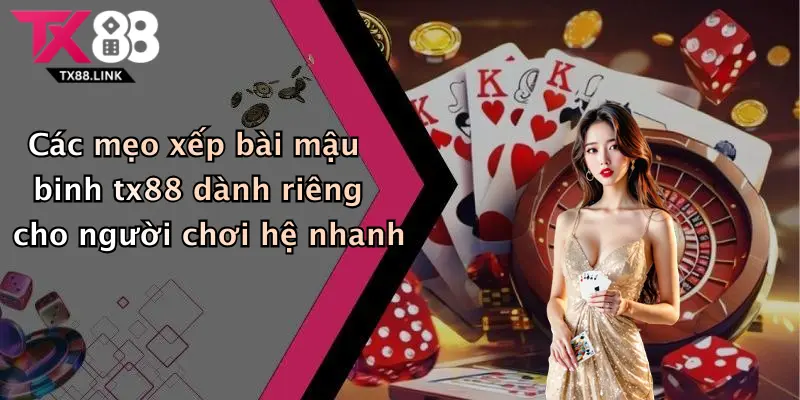 Các mẹo xếp bài mậu binh tx88 dành riêng cho người chơi hệ nhanh